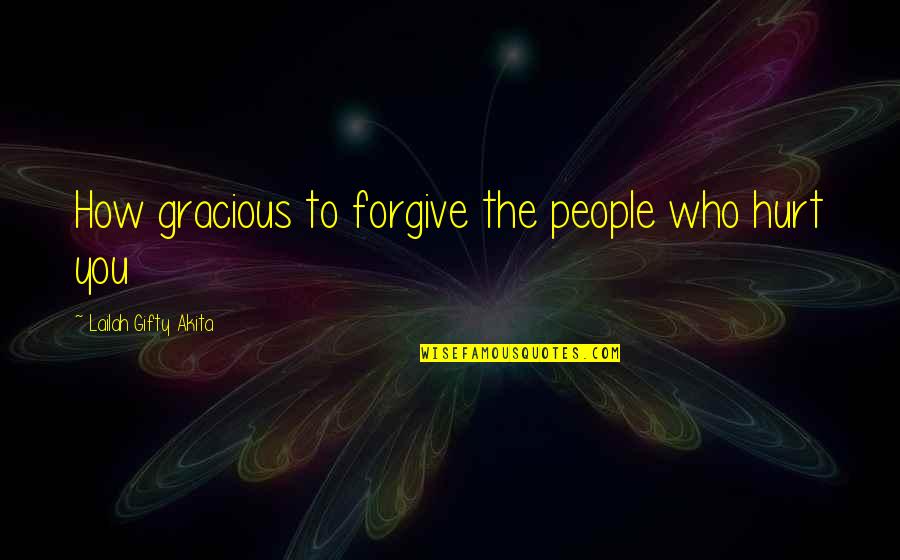 Emotional People Quotes By Lailah Gifty Akita: How gracious to forgive the people who hurt