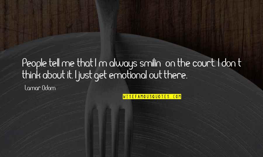 Emotional People Quotes By Lamar Odom: People tell me that I'm always smilin' on