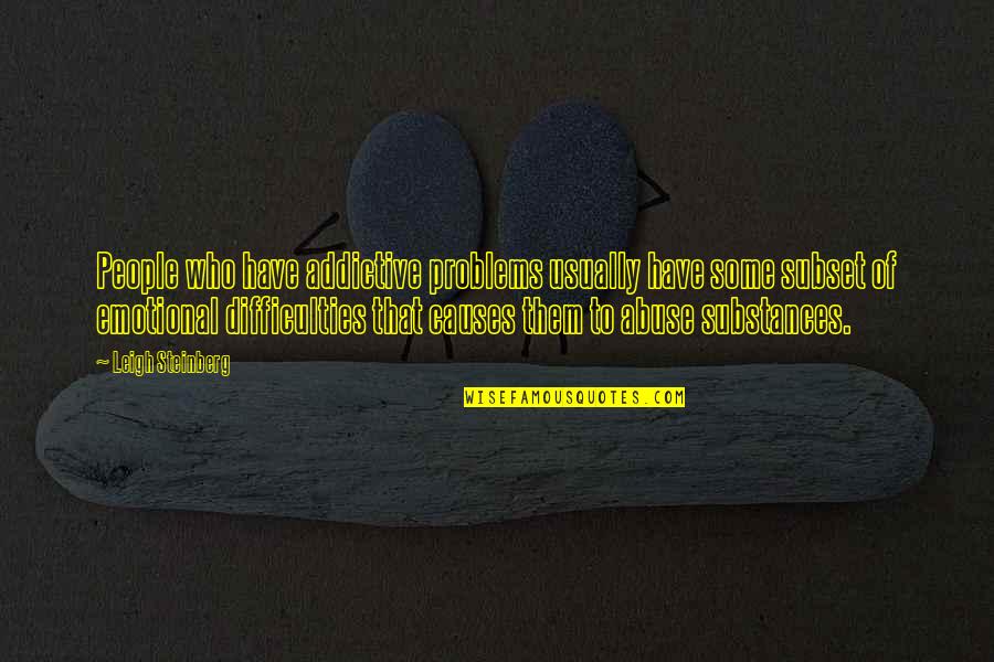 Emotional People Quotes By Leigh Steinberg: People who have addictive problems usually have some