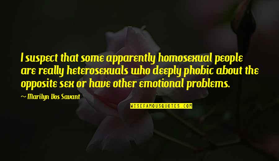Emotional People Quotes By Marilyn Vos Savant: I suspect that some apparently homosexual people are
