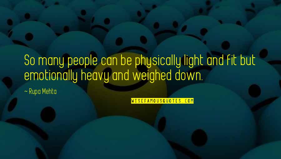 Emotional People Quotes By Rupa Mehta: So many people can be physically light and