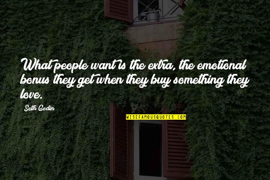 Emotional People Quotes By Seth Godin: What people want is the extra, the emotional