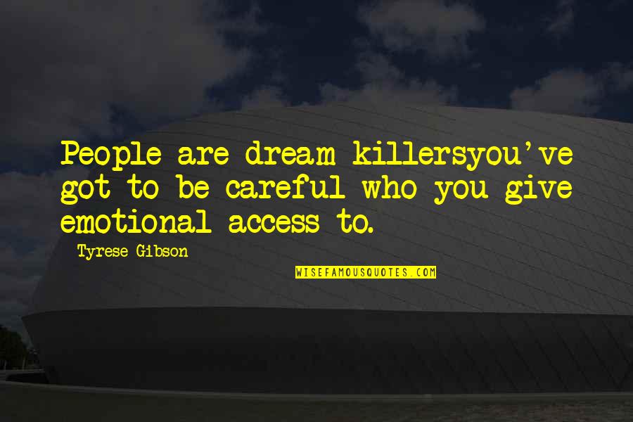 Emotional People Quotes By Tyrese Gibson: People are dream killersyou've got to be careful