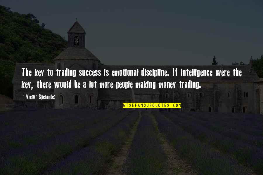 Emotional People Quotes By Victor Sperandeo: The key to trading success is emotional discipline.