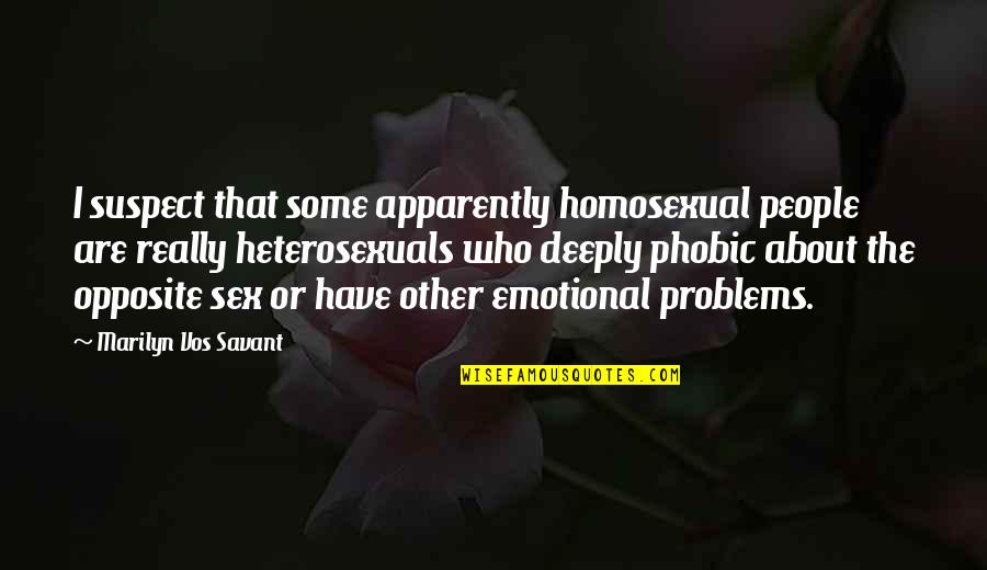 Emotional Problems Quotes By Marilyn Vos Savant: I suspect that some apparently homosexual people are