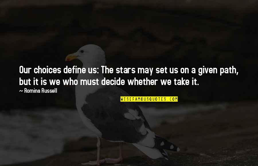 Emotional Problems Quotes By Romina Russell: Our choices define us: The stars may set