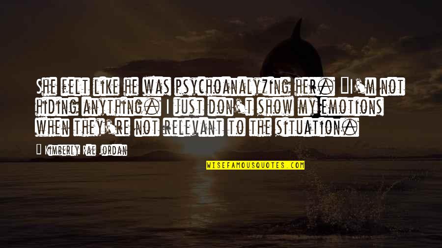 Emotional Purity Book Quotes By Kimberly Rae Jordan: She felt like he was psychoanalyzing her. "I'm