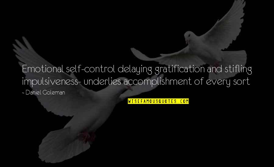 Emotional Quotient Quotes By Daniel Goleman: Emotional self-control delaying gratification and stifling impulsiveness- underlies