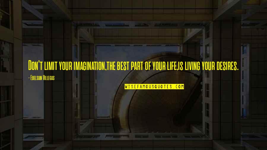 Emotional Reasoning Quotes By Ebelsain Villegas: Don't limit your imagination,the best part of your