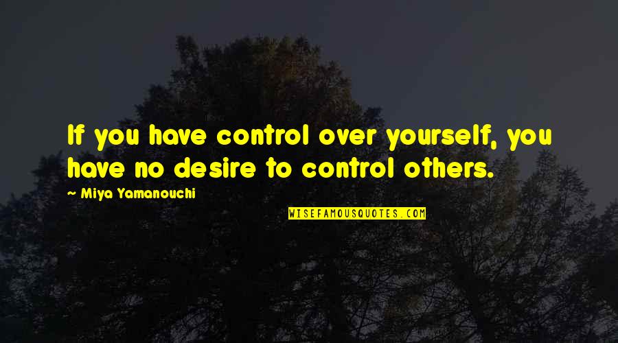 Emotional Regulation Quotes By Miya Yamanouchi: If you have control over yourself, you have