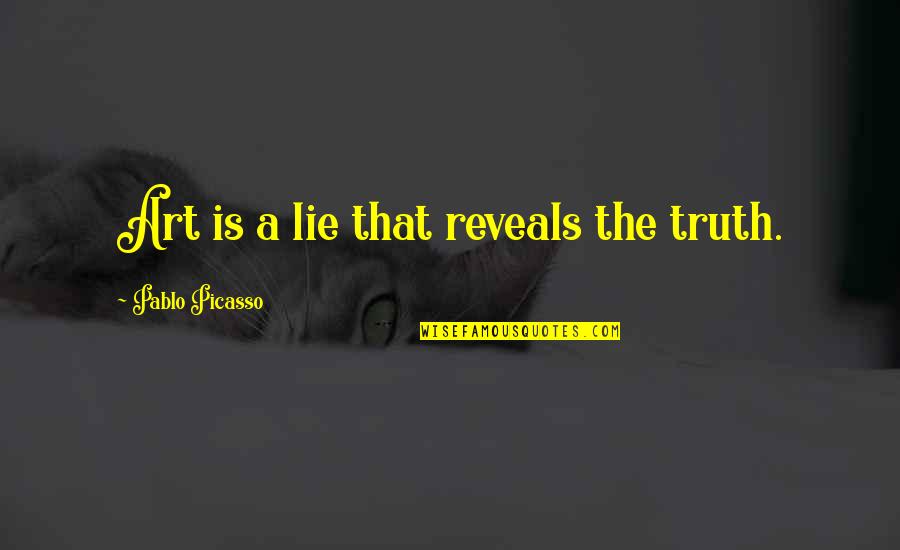 Emotional Regulation Quotes By Pablo Picasso: Art is a lie that reveals the truth.