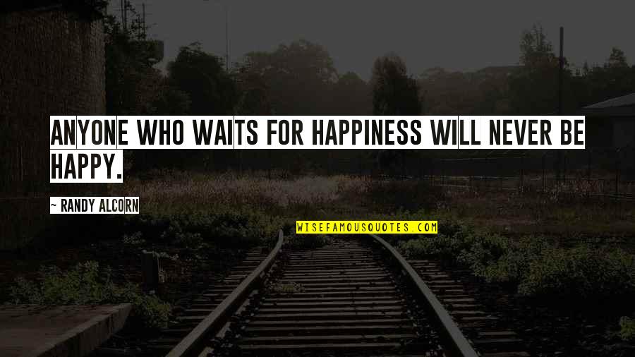 Emotional Regulation Quotes By Randy Alcorn: Anyone who waits for happiness will never be