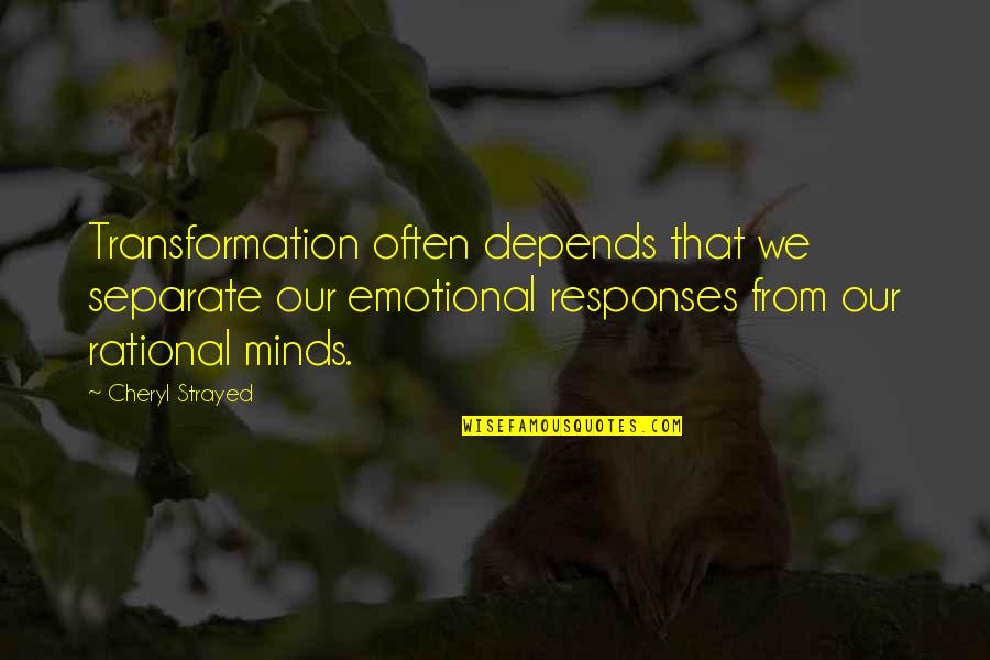 Emotional Responses Quotes By Cheryl Strayed: Transformation often depends that we separate our emotional