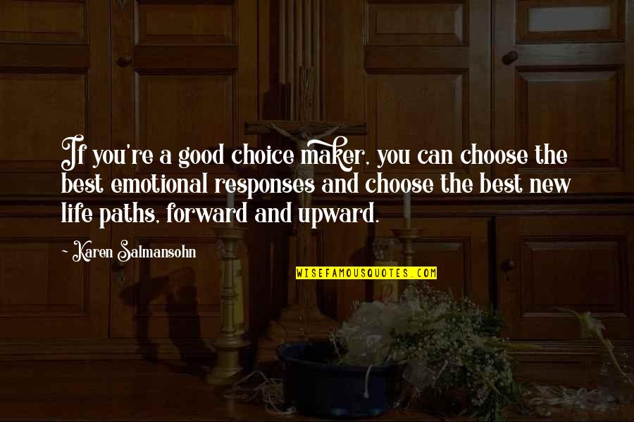 Emotional Responses Quotes By Karen Salmansohn: If you're a good choice maker, you can