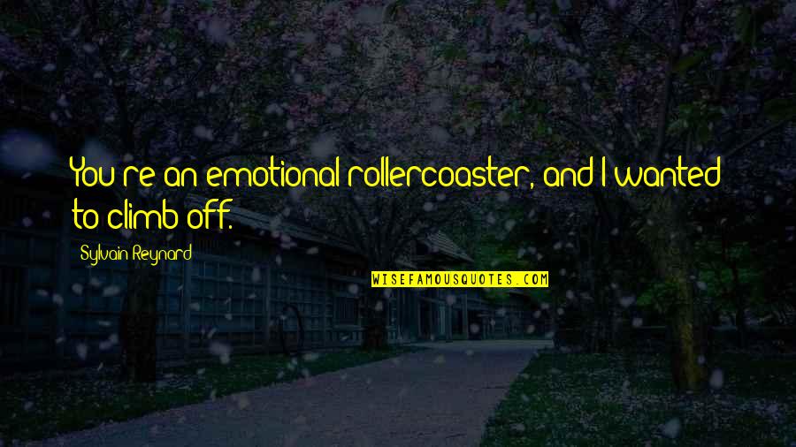 Emotional Rollercoaster Quotes By Sylvain Reynard: You're an emotional rollercoaster, and I wanted to