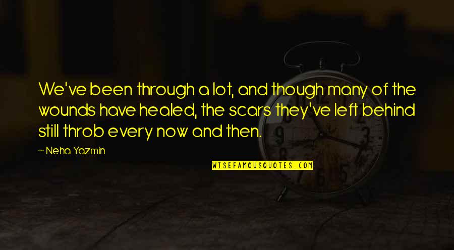 Emotional Scars Quotes By Neha Yazmin: We've been through a lot, and though many