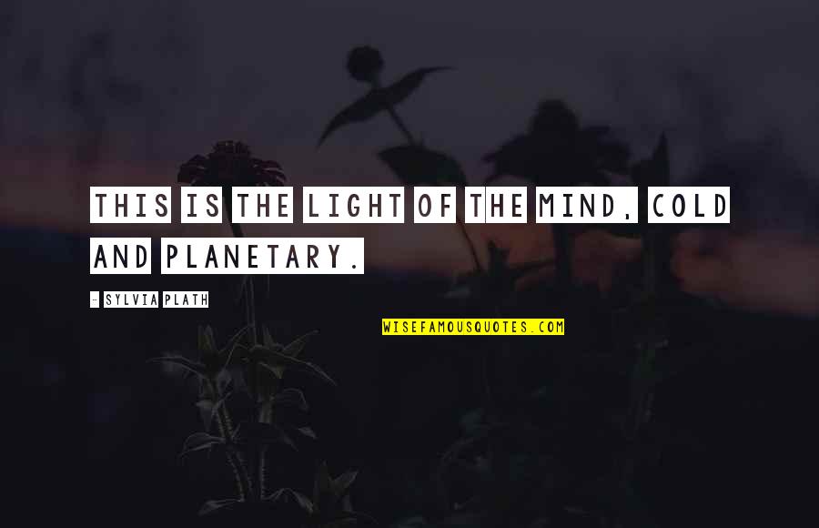 Emotional Scars Quotes By Sylvia Plath: This is the light of the mind, cold