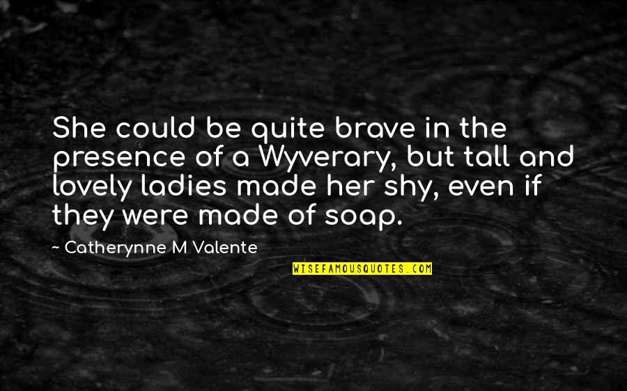 Emotional Shutdown Quotes By Catherynne M Valente: She could be quite brave in the presence Emotional Shutdown Quotes By Catherynne M Valente: She could be quite brave in the presence