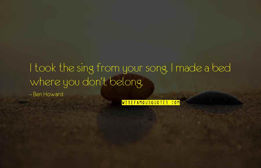 Emotional Song Quotes By Ben Howard: I took the sing from your song. I