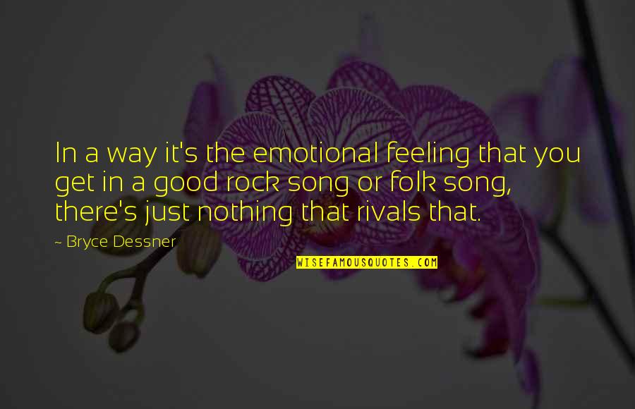 Emotional Song Quotes By Bryce Dessner: In a way it's the emotional feeling that Emotional Song Quotes By Bryce Dessner: In a way it's the emotional feeling that