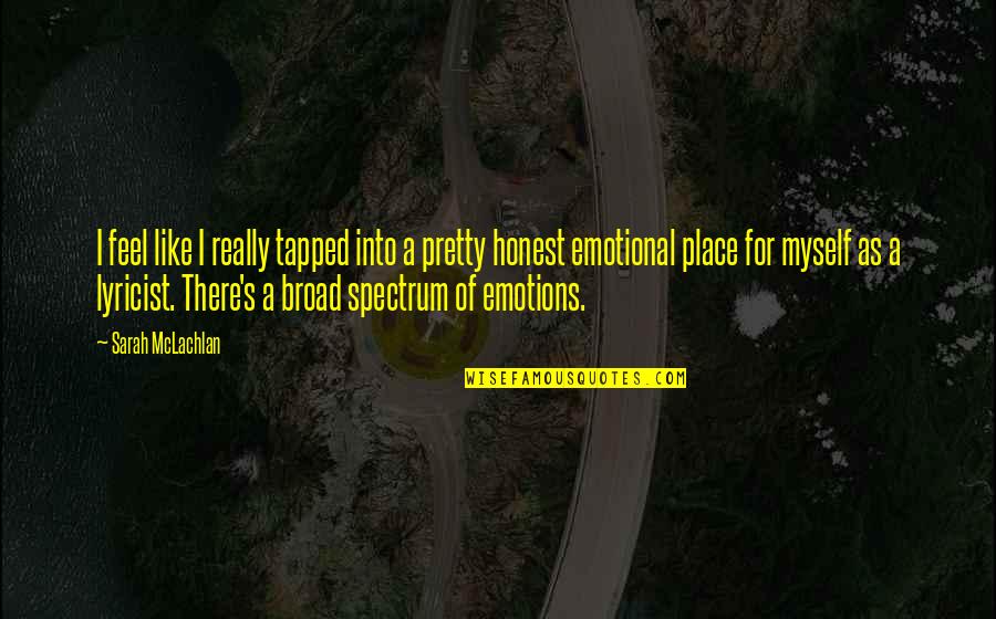 Emotional Spectrum Quotes By Sarah McLachlan: I feel like I really tapped into a