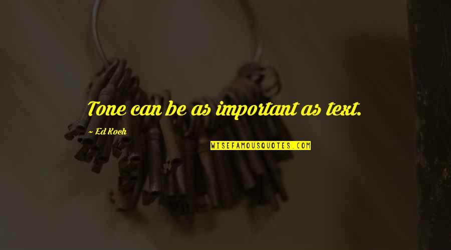 Emotional Sponge Quotes By Ed Koch: Tone can be as important as text. Emotional Sponge Quotes By Ed Koch: Tone can be as important as text.
