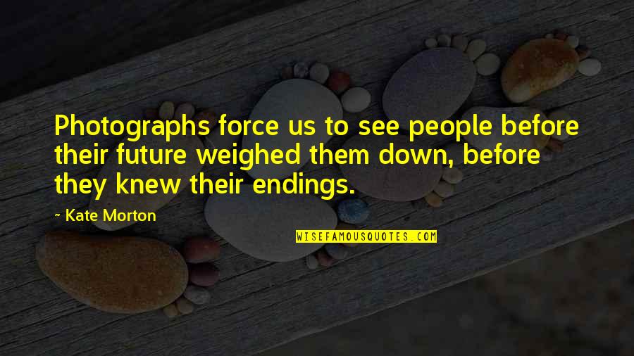 Emotional Strain Quotes By Kate Morton: Photographs force us to see people before their