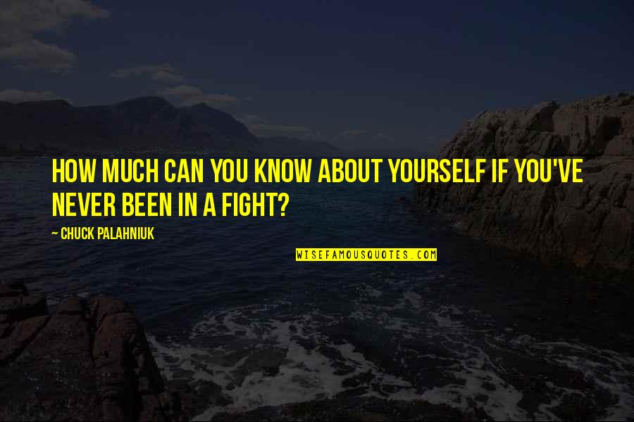 Emotional Strength Quotes By Chuck Palahniuk: How much can you know about yourself if Emotional Strength Quotes By Chuck Palahniuk: How much can you know about yourself if
