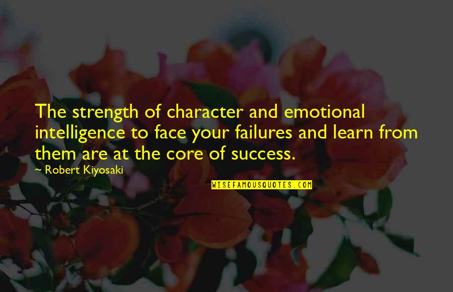 Emotional Strength Quotes By Robert Kiyosaki: The strength of character and emotional intelligence to