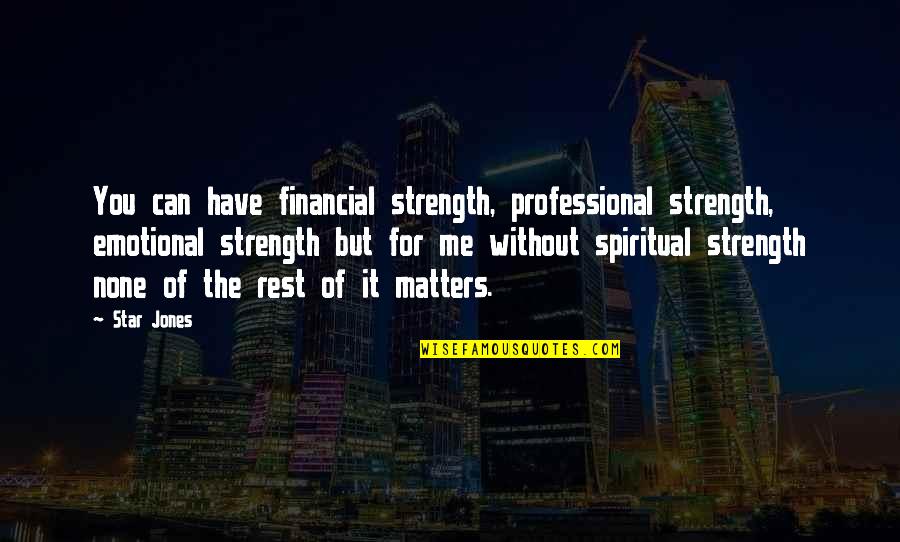 Emotional Strength Quotes By Star Jones: You can have financial strength, professional strength, emotional Emotional Strength Quotes By Star Jones: You can have financial strength, professional strength, emotional