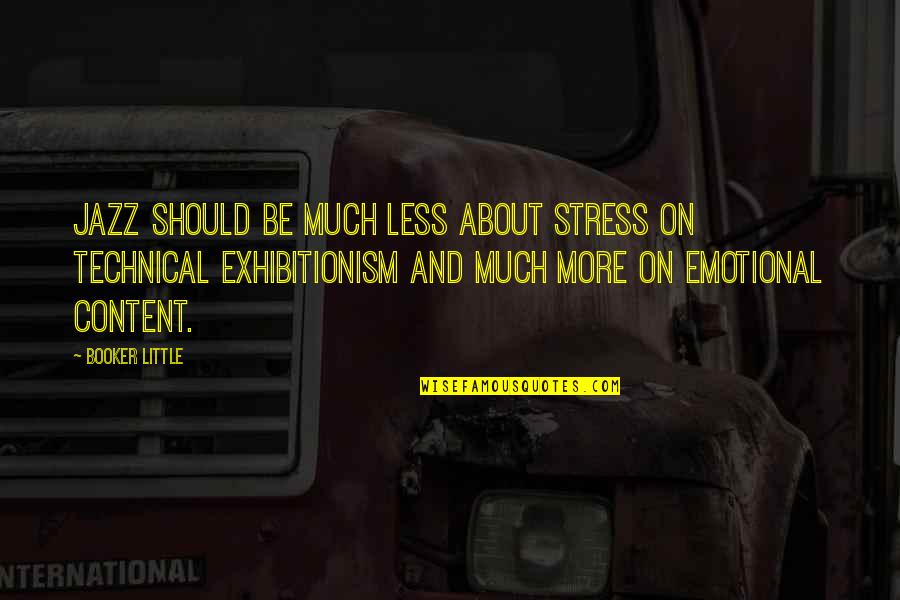 Emotional Stress Quotes By Booker Little: Jazz should be much less about stress on