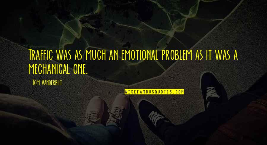 Emotional Stress Stress Quotes By Tom Vanderbilt: Traffic was as much an emotional problem as Emotional Stress Stress Quotes By Tom Vanderbilt: Traffic was as much an emotional problem as