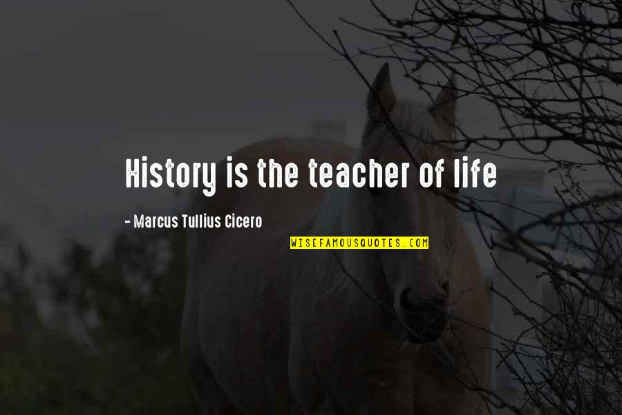 Emotional Suppression Quotes By Marcus Tullius Cicero: History is the teacher of life