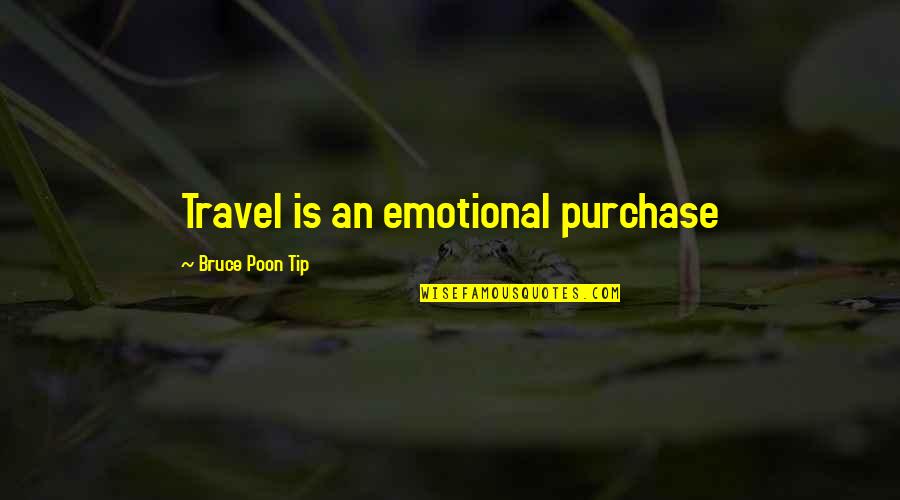Emotional Travel Quotes By Bruce Poon Tip: Travel is an emotional purchase Emotional Travel Quotes By Bruce Poon Tip: Travel is an emotional purchase