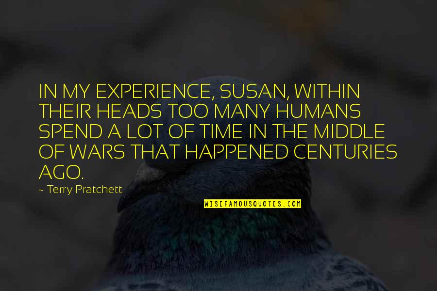 Emotional Travel Quotes By Terry Pratchett: IN MY EXPERIENCE, SUSAN, WITHIN THEIR HEADS TOO Emotional Travel Quotes By Terry Pratchett: IN MY EXPERIENCE, SUSAN, WITHIN THEIR HEADS TOO