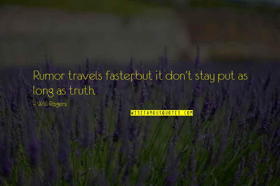 Emotional Tumblr Quotes By Will Rogers: Rumor travels faster, but it don't stay put