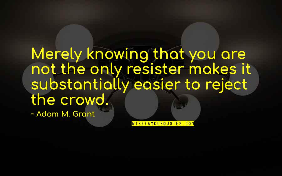 Emotional Up And Down Quotes By Adam M. Grant: Merely knowing that you are not the only Emotional Up And Down Quotes By Adam M. Grant: Merely knowing that you are not the only