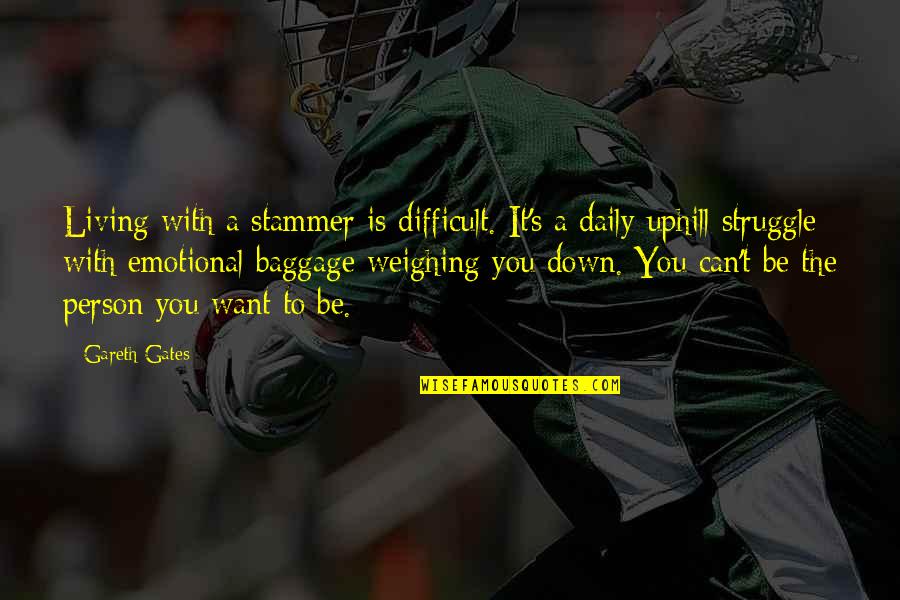 Emotional Up And Down Quotes By Gareth Gates: Living with a stammer is difficult. It's a Emotional Up And Down Quotes By Gareth Gates: Living with a stammer is difficult. It's a