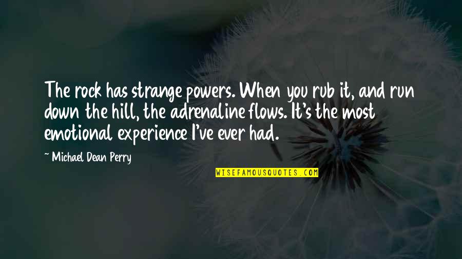 Emotional Up And Down Quotes By Michael Dean Perry: The rock has strange powers. When you rub Emotional Up And Down Quotes By Michael Dean Perry: The rock has strange powers. When you rub