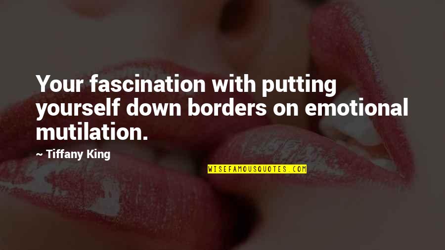 Emotional Up And Down Quotes By Tiffany King: Your fascination with putting yourself down borders on
