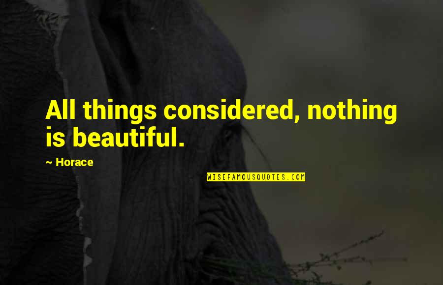 Emotional Vampire Diaries Quotes By Horace: All things considered, nothing is beautiful.