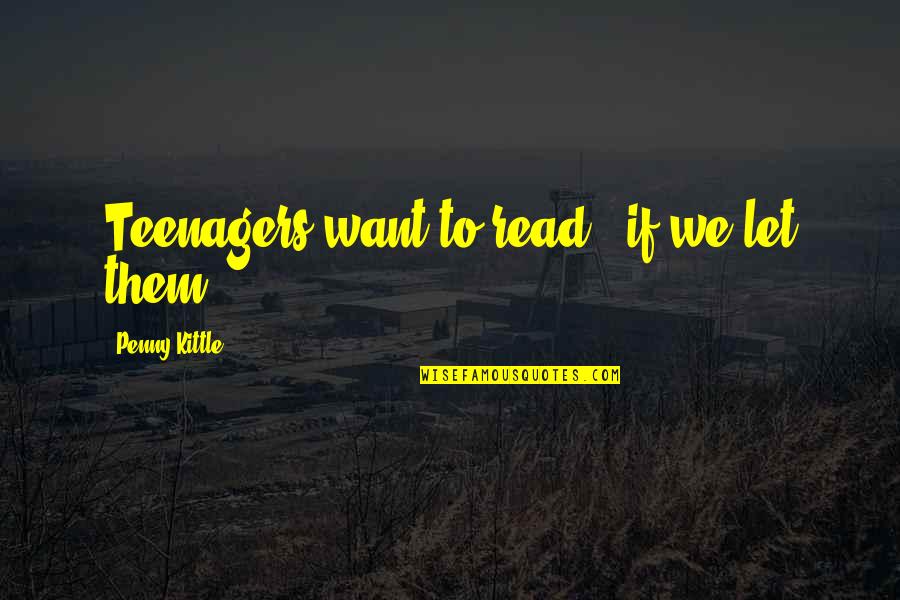 Emotional Void Quotes By Penny Kittle: Teenagers want to read - if we let