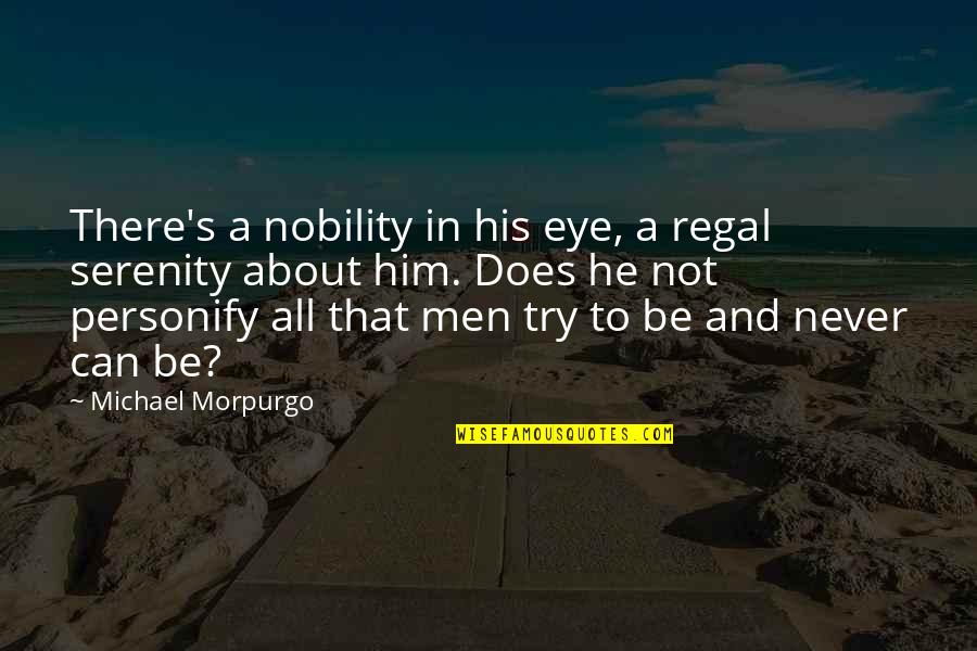 Emotional War Quotes By Michael Morpurgo: There's a nobility in his eye, a regal