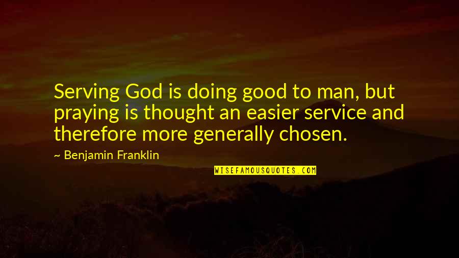 Emotional Withdrawal Quotes By Benjamin Franklin: Serving God is doing good to man, but