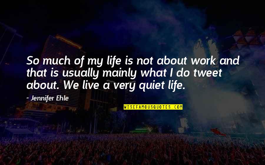 Emotionalism Artwork Quotes By Jennifer Ehle: So much of my life is not about
