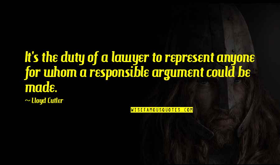 Emotionalist Perspective Quotes By Lloyd Cutler: It's the duty of a lawyer to represent