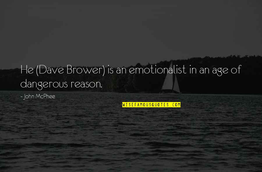 Emotionalist Quotes By John McPhee: He (Dave Brower) is an emotionalist in an