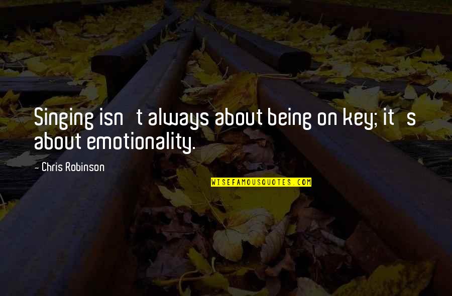 Emotionality Quotes By Chris Robinson: Singing isn't always about being on key; it's