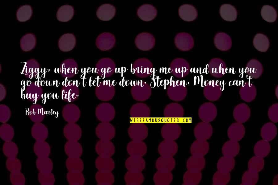 Emotionality Synonym Quotes By Bob Marley: Ziggy, when you go up bring me up