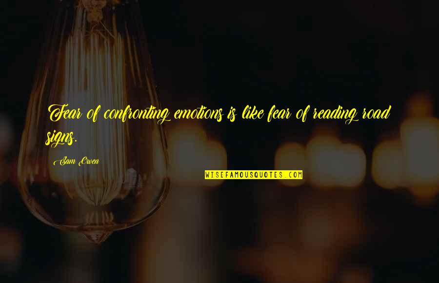 Emotionalize Quotes By Sam Owen: Fear of confronting emotions is like fear of